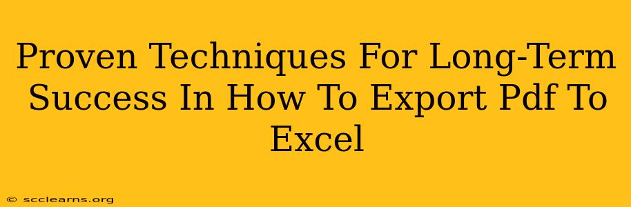 Proven Techniques For Long-Term Success In How To Export Pdf To Excel