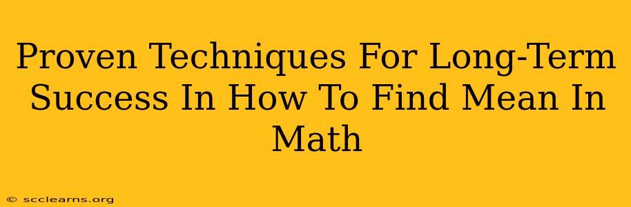 Proven Techniques For Long-Term Success In How To Find Mean In Math