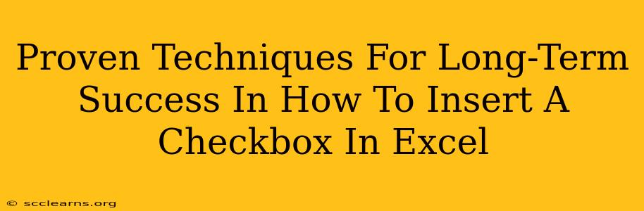 Proven Techniques For Long-Term Success In How To Insert A Checkbox In Excel