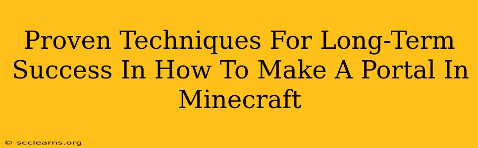 Proven Techniques For Long-Term Success In How To Make A Portal In Minecraft