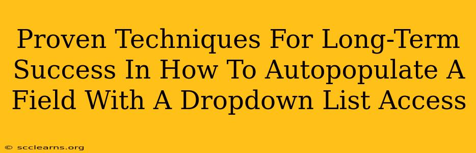 Proven Techniques For Long-Term Success In How To Autopopulate A Field With A Dropdown List Access