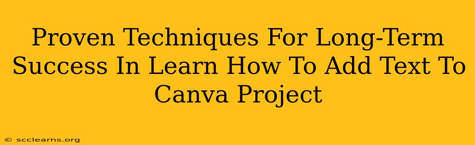 Proven Techniques For Long-Term Success In Learn How To Add Text To Canva Project