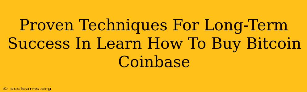 Proven Techniques For Long-Term Success In Learn How To Buy Bitcoin Coinbase