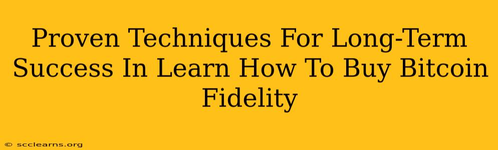 Proven Techniques For Long-Term Success In Learn How To Buy Bitcoin Fidelity