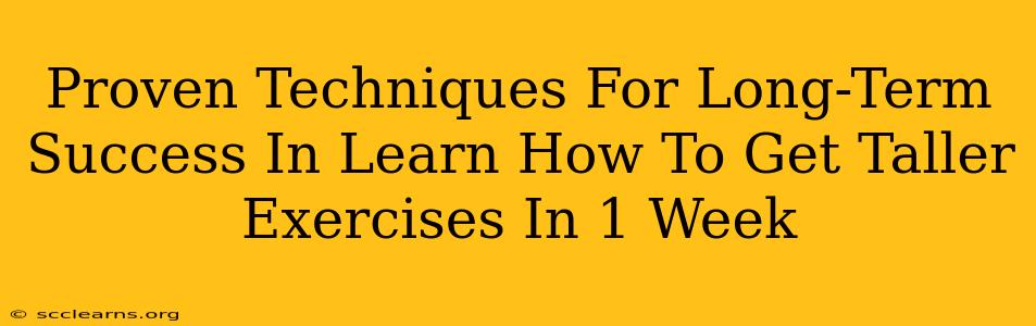 Proven Techniques For Long-Term Success In Learn How To Get Taller Exercises In 1 Week