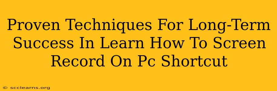 Proven Techniques For Long-Term Success In Learn How To Screen Record On Pc Shortcut