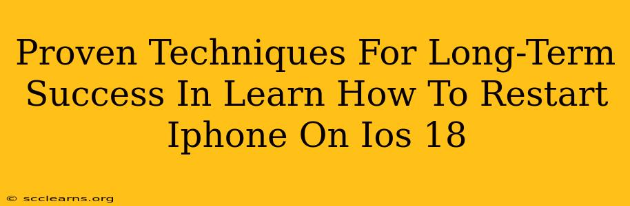 Proven Techniques For Long-Term Success In Learn How To Restart Iphone On Ios 18