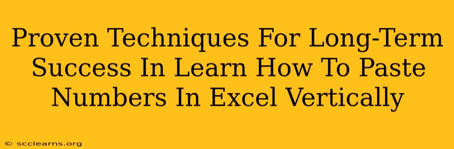 Proven Techniques For Long-Term Success In Learn How To Paste Numbers In Excel Vertically