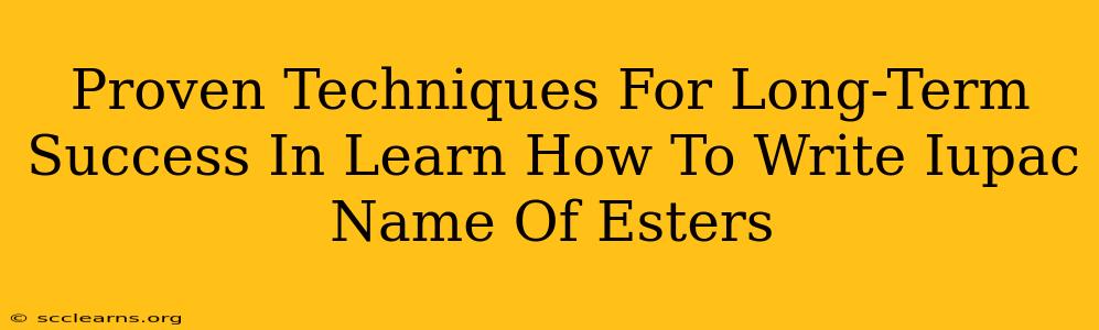 Proven Techniques For Long-Term Success In Learn How To Write Iupac Name Of Esters