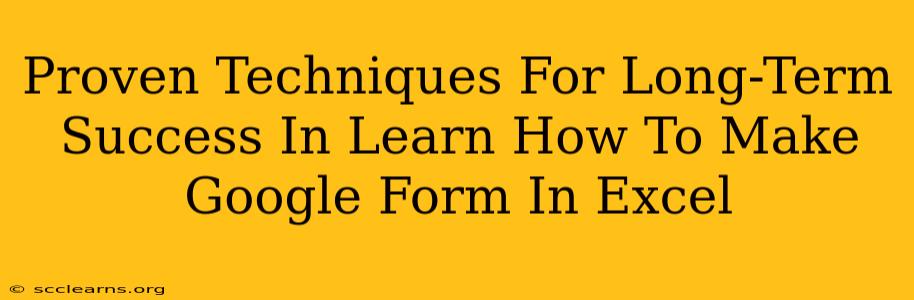 Proven Techniques For Long-Term Success In Learn How To Make Google Form In Excel