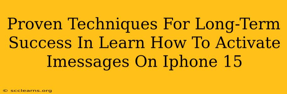 Proven Techniques For Long-Term Success In Learn How To Activate Imessages On Iphone 15