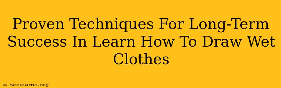 Proven Techniques For Long-Term Success In Learn How To Draw Wet Clothes