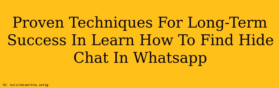 Proven Techniques For Long-Term Success In Learn How To Find Hide Chat In Whatsapp