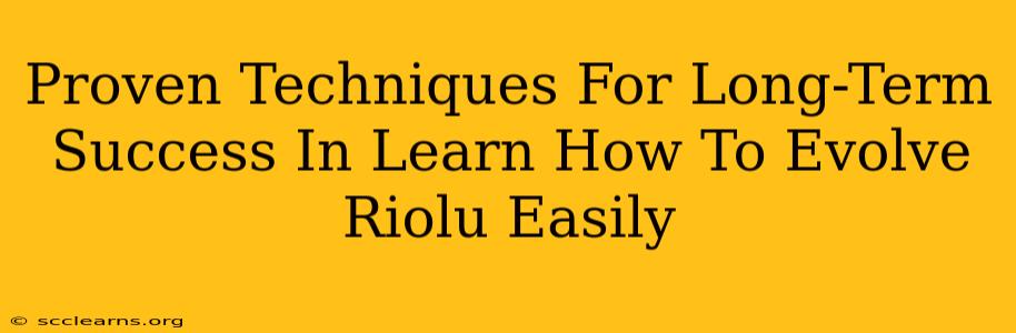 Proven Techniques For Long-Term Success In Learn How To Evolve Riolu Easily