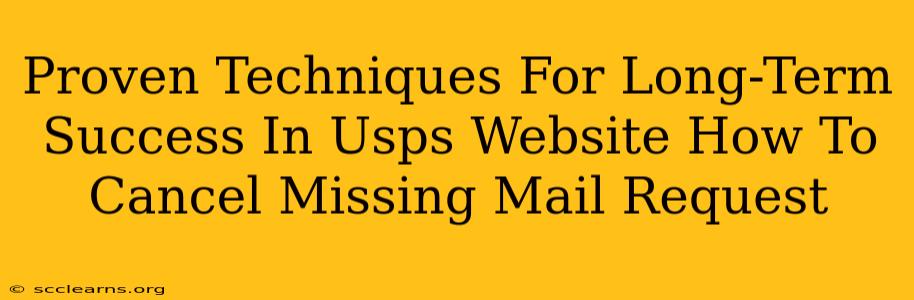 Proven Techniques For Long-Term Success In Usps Website How To Cancel Missing Mail Request