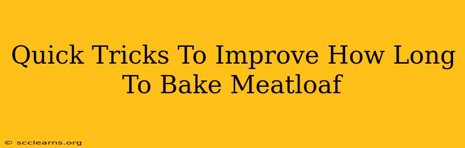 Quick Tricks To Improve How Long To Bake Meatloaf