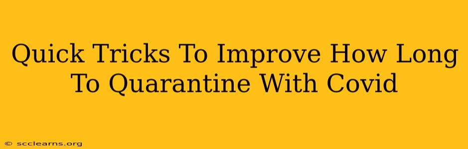 Quick Tricks To Improve How Long To Quarantine With Covid