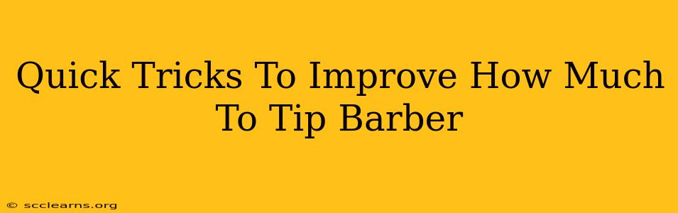 Quick Tricks To Improve How Much To Tip Barber