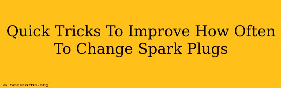 Quick Tricks To Improve How Often To Change Spark Plugs