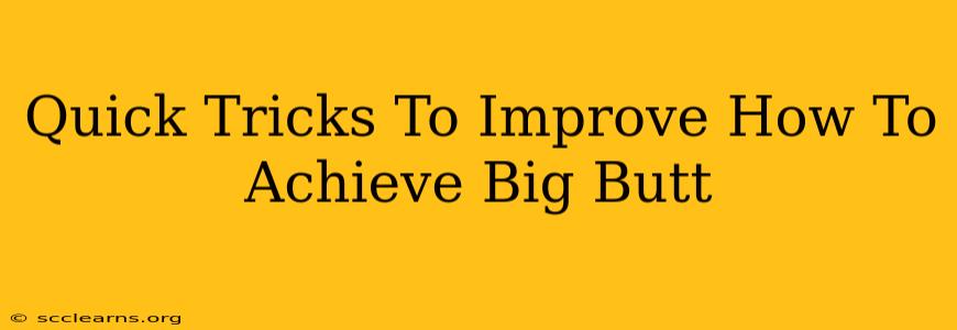 Quick Tricks To Improve How To Achieve Big Butt