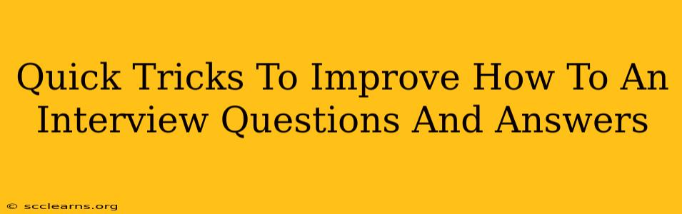 Quick Tricks To Improve How To An Interview Questions And Answers