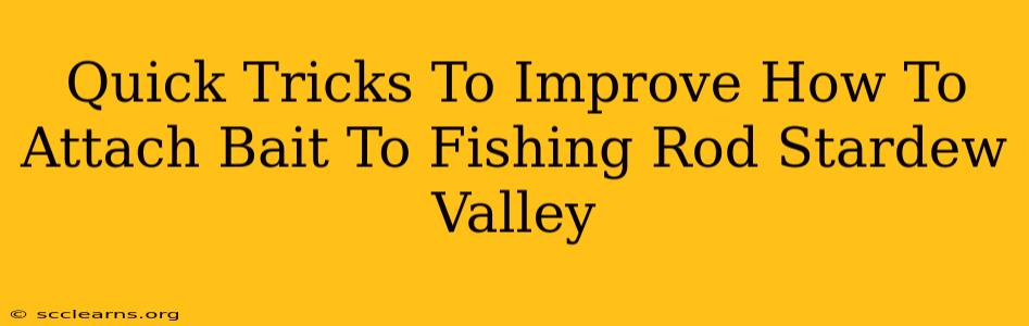 Quick Tricks To Improve How To Attach Bait To Fishing Rod Stardew Valley