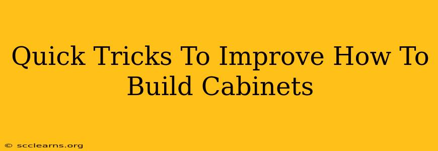 Quick Tricks To Improve How To Build Cabinets