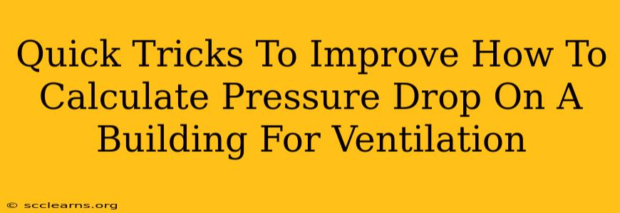 Quick Tricks To Improve How To Calculate Pressure Drop On A Building For Ventilation