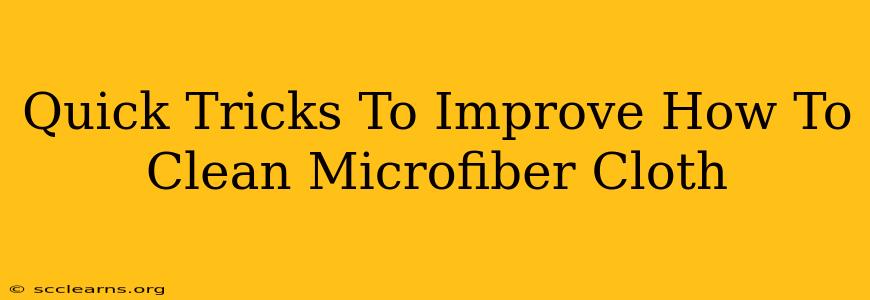 Quick Tricks To Improve How To Clean Microfiber Cloth