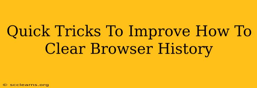 Quick Tricks To Improve How To Clear Browser History