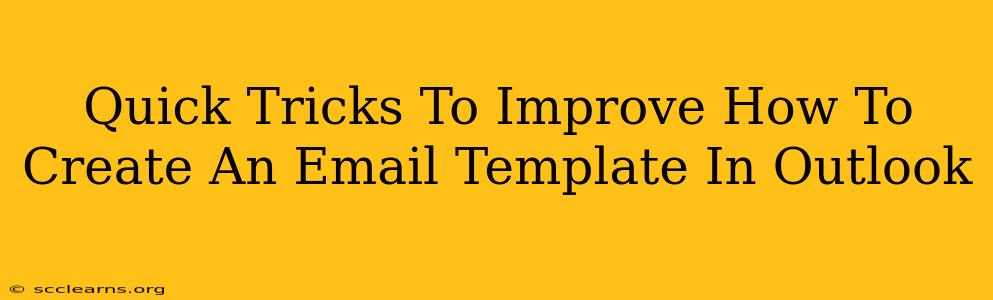 Quick Tricks To Improve How To Create An Email Template In Outlook