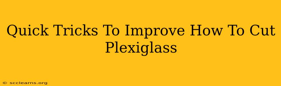 Quick Tricks To Improve How To Cut Plexiglass