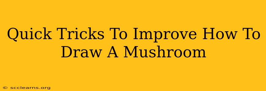 Quick Tricks To Improve How To Draw A Mushroom