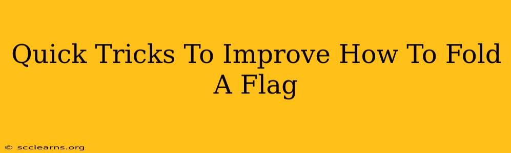 Quick Tricks To Improve How To Fold A Flag