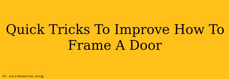 Quick Tricks To Improve How To Frame A Door