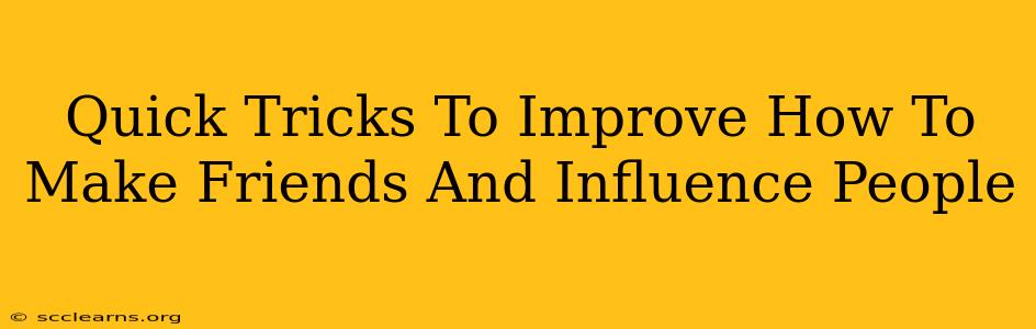 Quick Tricks To Improve How To Make Friends And Influence People