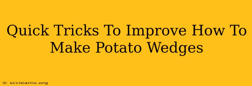 Quick Tricks To Improve How To Make Potato Wedges