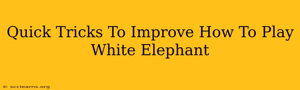 Quick Tricks To Improve How To Play White Elephant