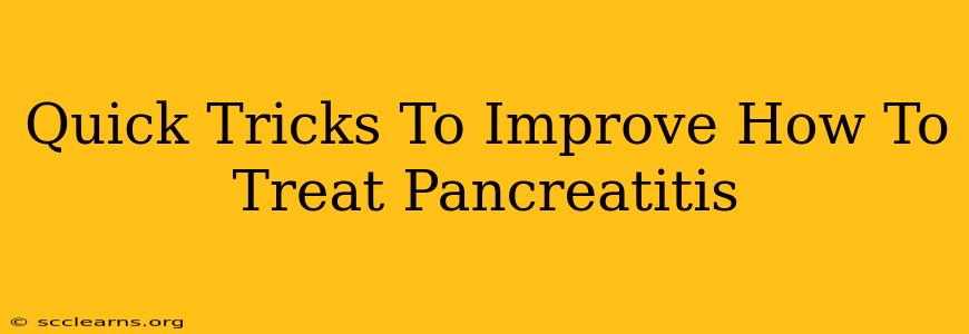 Quick Tricks To Improve How To Treat Pancreatitis