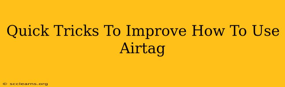 Quick Tricks To Improve How To Use Airtag