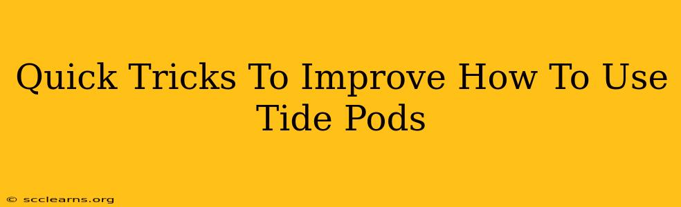 Quick Tricks To Improve How To Use Tide Pods