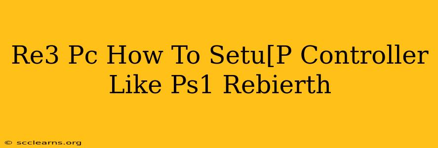 Re3 Pc How To Setu[P Controller Like Ps1 Rebierth