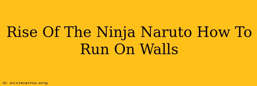 Rise Of The Ninja Naruto How To Run On Walls