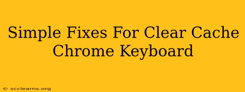 Simple Fixes For Clear Cache Chrome Keyboard