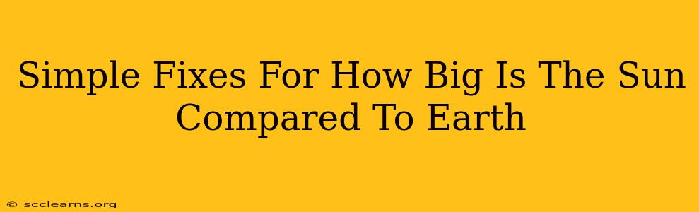 Simple Fixes For How Big Is The Sun Compared To Earth