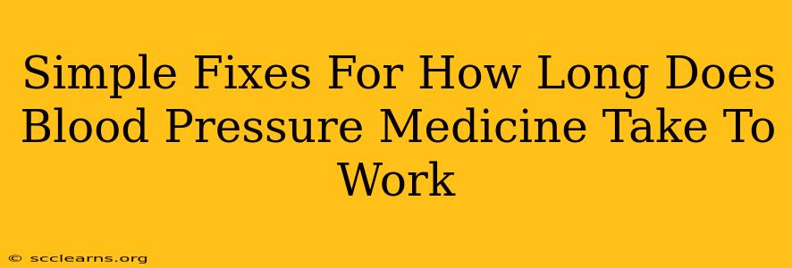 Simple Fixes For How Long Does Blood Pressure Medicine Take To Work