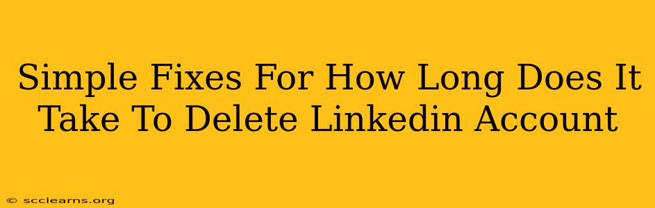 Simple Fixes For How Long Does It Take To Delete Linkedin Account