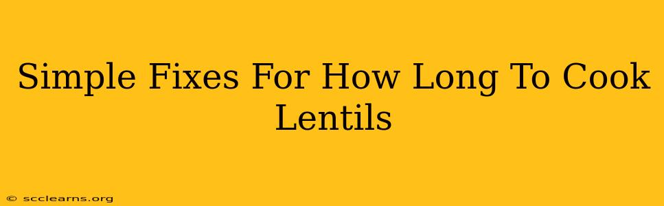 Simple Fixes For How Long To Cook Lentils