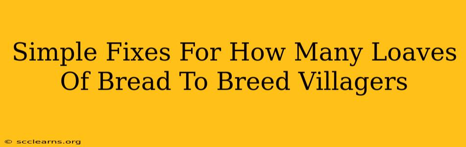 Simple Fixes For How Many Loaves Of Bread To Breed Villagers