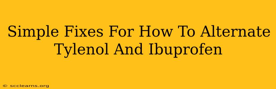 Simple Fixes For How To Alternate Tylenol And Ibuprofen